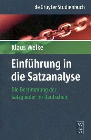 Einführung in die Satzanalyse: Die Bestimmung der Satzglieder im Deutschen de Klaus Welke