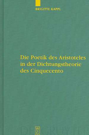 Die Poetik des Aristoteles in der Dichtungstheorie des Cinquecento de Brigitte Kappl