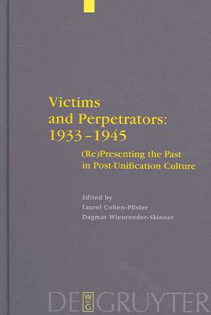 Victims and Perpetrators: 1933-1945: (Re)Presenting the Past in Post-Unification Culture de Laurel Cohen-Pfister