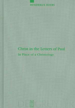 Christ in the Letters of Paul: In Place of a Christology de Hendrikus Boers