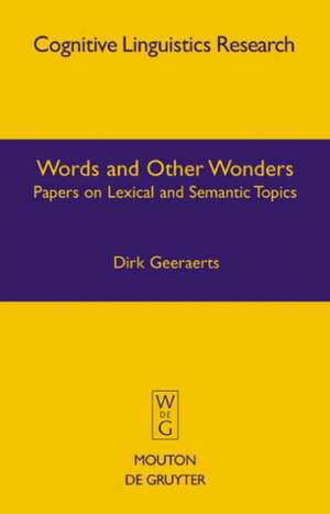 Words and Other Wonders: Papers on Lexical and Semantic Topics de Dirk Geeraerts