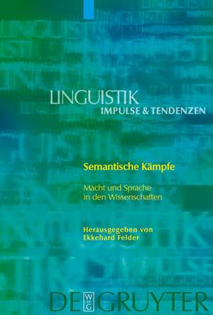 Semantische Kämpfe: Macht und Sprache in den Wissenschaften de Ekkehard Felder