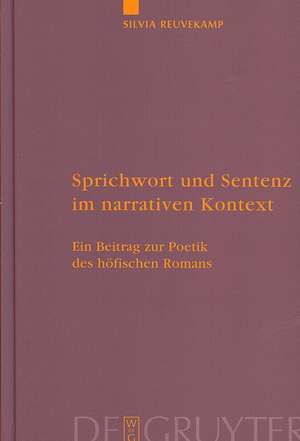 Sprichwort und Sentenz im narrativen Kontext: Ein Beitrag zur Poetik des höfischen Romans de Silvia Reuvekamp