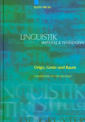 Origo, Geste und Raum: Lokaldeixis im Deutschen de Ellen Fricke