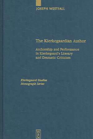 The Kierkegaardian Author: Authorship and Performance in Kierkegaard's Literary and Dramatic Criticism de Joseph Westfall