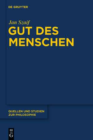 Gut des Menschen: Untersuchungen zur Problematik und Entwicklung der Glücksethik bei Aristoteles und in der Tradition des Peripatos de Jan Szaif