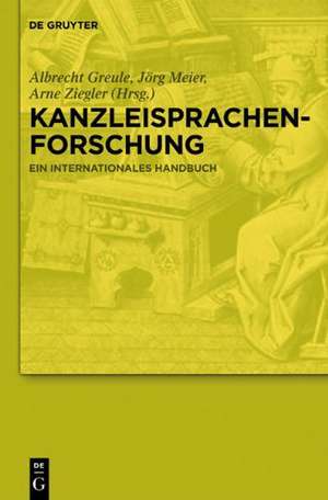 Kanzleisprachenforschung: Ein internationales Handbuch de Albrecht Greule