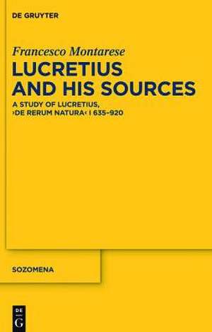 Lucretius and His Sources: A Study of Lucretius, "De rerum natura" I 635-920 de Francesco Montarese