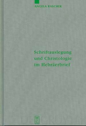 Schriftauslegung und Christologie im Hebräerbrief de Angela Rascher