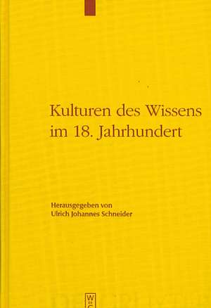 Kulturen des Wissens im 18. Jahrhundert de Ulrich Johannes Schneider