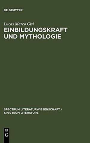 Einbildungskraft und Mythologie: Die Verschränkung von Anthropologie und Geschichte im 18. Jahrhundert de Lucas Marco Gisi