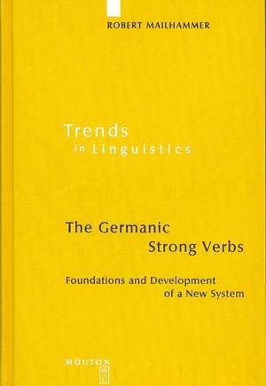 The Germanic Strong Verbs: Foundations and Development of a New System de Robert Mailhammer