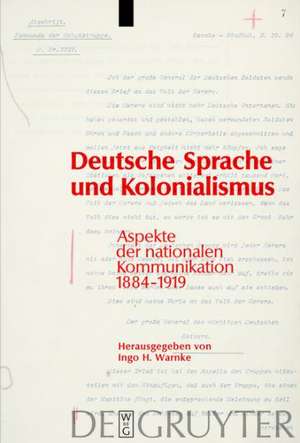 Deutsche Sprache und Kolonialismus: Aspekte der nationalen Kommunikation 1884-1919 de Ingo H. Warnke