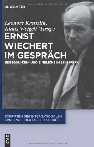 Ernst Wiechert im Gespräch: Begegnungen und Einblicke in sein Werk de Leonore Krenzlin