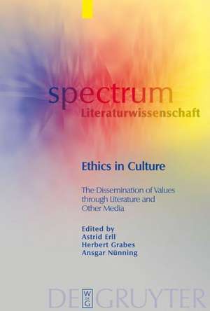 Ethics in Culture: The Dissemination of Values through Literature and Other Media de Astrid Erll