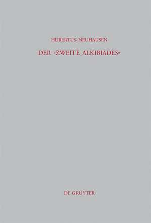 Der »Zweite Alkibiades«: Untersuchungen zu einem pseudoplatonischen Dialog de Hubertus Neuhausen