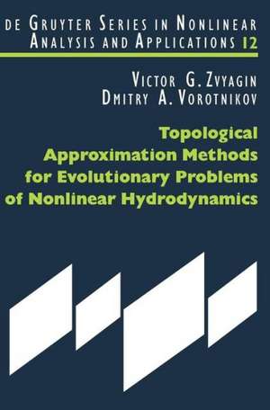 Topological Approximation Methods for Evolutionary Problems of Nonlinear Hydrodynamics de Victor G. Zvyagin