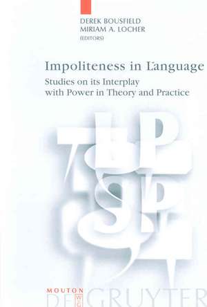 Impoliteness in Language: Studies on its Interplay with Power in Theory and Practice de Derek Bousfield