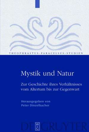 Mystik und Natur: Zur Geschichte ihres Verhältnisses vom Altertum bis zur Gegenwart de Peter Dinzelbacher