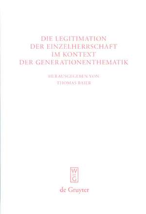 Die Legitimation der Einzelherrschaft im Kontext der Generationenthematik de Thomas Baier