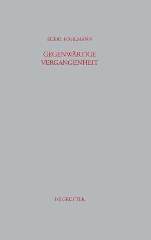 Gegenwärtige Vergangenheit: Ausgewählte Kleine Schriften de Egert Pöhlmann