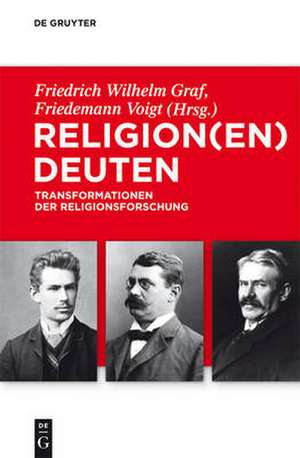 Religion(en) deuten: Transformationen der Religionsforschung de Friedrich Wilhelm Graf