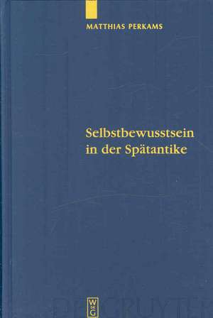 Selbstbewusstsein in der Spätantike: Die neuplatonischen Kommentare zu Aristoteles’ "De anima" de Matthias Perkams