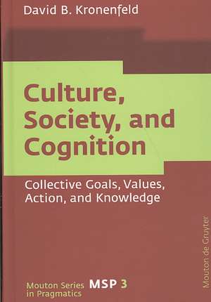 Culture, Society, and Cognition: Collective Goals, Values, Action, and Knowledge de David B. Kronenfeld