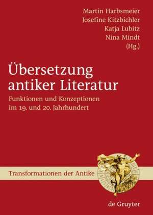 Übersetzung antiker Literatur: Funktionen und Konzeptionen im 19. und 20. Jahrhundert de Martin S. Harbsmeier