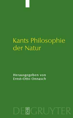 Kants Philosophie der Natur: Ihre Entwicklung im "Opus postumum" und ihre Wirkung de Ernst-Otto Onnasch