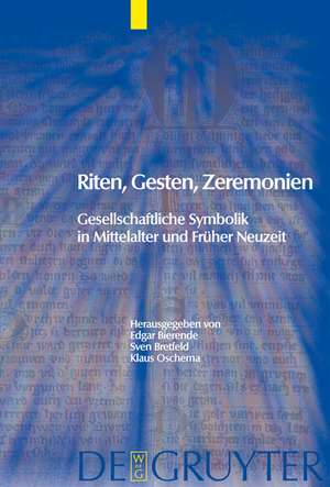 Riten, Gesten, Zeremonien: Gesellschaftliche Symbolik in Mittelalter und Früher Neuzeit de Edgar Bierende