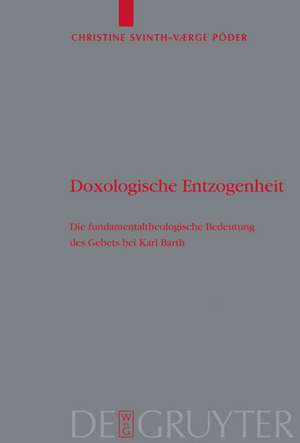 Doxologische Entzogenheit: Die fundamentaltheologische Bedeutung des Gebets bei Karl Barth de Christine Svinth-Værge Põder