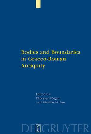 Bodies and Boundaries in Graeco-Roman Antiquity de Thorsten Fögen