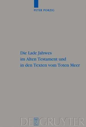 Die Lade Jahwes im Alten Testament und in den Texten vom Toten Meer de Peter Christian Porzig