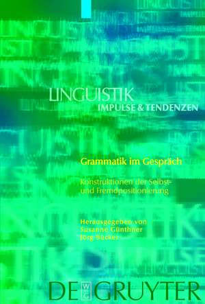 Grammatik im Gespräch: Konstruktionen der Selbst- und Fremdpositionierung de Susanne Günthner