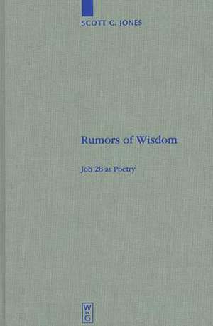 Rumors of Wisdom: Job 28 as Poetry de Scott C. Jones