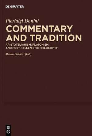 Commentary and Tradition: Aristotelianism, Platonism, and Post-Hellenistic Philosophy de Pierluigi Donini