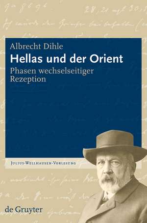 Hellas und der Orient: Phasen wechselseitiger Rezeption de Albrecht Dihle