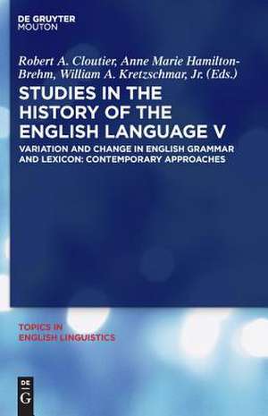 Studies in the History of the English Language V: Variation and Change in English Grammar and Lexicon: Contemporary Approaches de Robert A. Cloutier