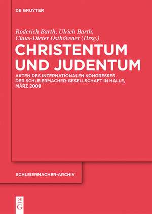 Christentum und Judentum: Akten des Internationalen Kongresses der Schleiermacher-Gesellschaft in Halle, März 2009 de Roderich Barth