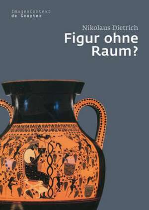 Figur ohne Raum?: Bäume und Felsen in der attischen Vasenmalerei des 6. und 5. Jahrhunderts v. Chr. de Nikolaus Dietrich