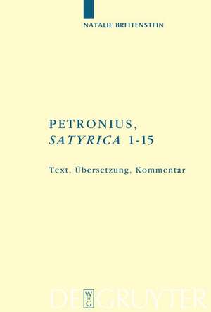 Petronius: "Satyrica 1-15": Text, Übersetzung, Kommentar de Natalie Breitenstein