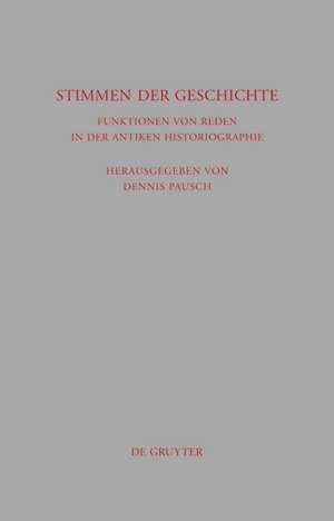 Stimmen der Geschichte: Funktionen von Reden in der antiken Historiographie de Dennis Pausch