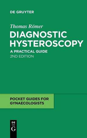 Diagnostic Hysteroscopy: A practical guide de Thomas Römer