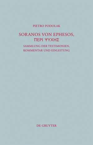 Soranos von Ephesos, Peri psyches: Sammlung der Testimonien, Kommentar und Einleitung de Pietro Podolak