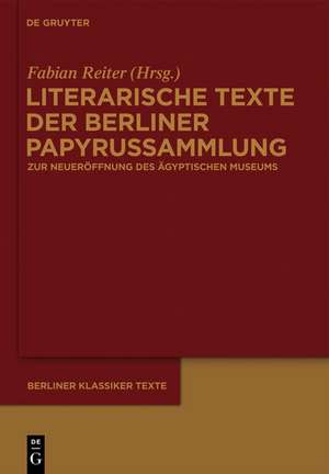 Literarische Texte der Berliner Papyrussammlung: Zur Wiedereröffnung des Neuen Museums de Fabian Reiter