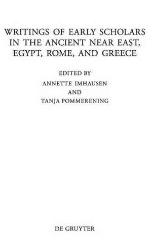 Writings of Early Scholars in the Ancient Near East, Egypt, Rome, and Greece: Translating Ancient Scientific Texts de Annette Imhausen