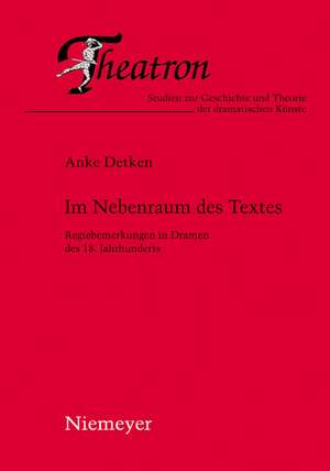 Im Nebenraum des Textes: Regiebemerkungen in Dramen des 18. Jahrhunderts de Anke Detken