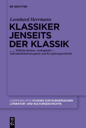 Klassiker jenseits der Klassik: Wilhelm Heinses 'Ardinghello' - Individualitätskonzeption und Rezeptionsgeschichte de Leonhard Herrmann