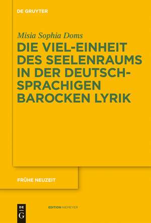 Die Viel-Einheit des Seelenraums in der deutschsprachigen barocken Lyrik de Misia Sophia Doms